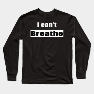 I Can't Breathe - Black Lives Matter Long Sleeve T-Shirt